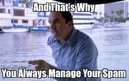 And That's Why You Always Manage Your Spam